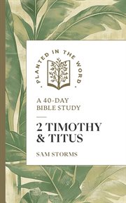 2 Timothy and Titus : A 40-Day Bible Study cover image