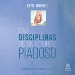 Las disciplinas de un hombre piadoso (disciplines of a godly man) cover image