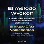 El método wyckoff (the wykoff method). Claves para entender los fundamentos del trading (Keys to Understanding the Fundamentals of Trading) cover image