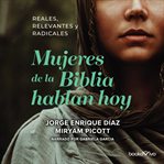 Mujeres de la biblia hablan hoy (women of the bible speak today). Reales, Relevantes y Radicales cover image