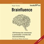 Brainfluence. 100 formas de convencer y persuadir a traves del neuromarketing cover image
