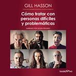 Como tratar con personas dificiles y problematicas (how to deal with difficult people) cover image