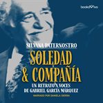 Soledad & compania (solitude and company). Un retrato a voces de Gabriel Garcia Marquez cover image