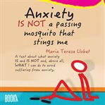 Anxiety is not a passing mosquito that stings me cover image