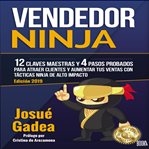 Vendedor ninja. 12 Claves Maestras y 4 Pasos Probados Para Atraer Clientes Y Aumentar Tus Ventas Con Tacticas Ninja cover image