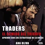 Traders: el camino del triunfo. Aprendre con los estrategas de la bolsa cover image