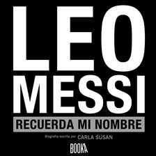 Cover image for Leo Messi, Recuerda Mi Nombre