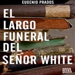 El largo funeral del senor white cover image