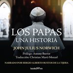 Los papas (the popes). Una historia (A History) cover image