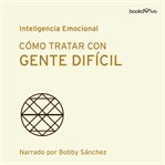 Cómo tratar con gente difícil (dealing with difficult people) cover image