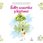 Entre acuarelas y lágrimas (between watercolors and tears) cover image