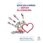Cómo educar niños con déficit de atención (how to educate children with attention deficit disorder) cover image