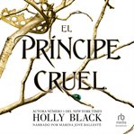 El principe cruel (The Cruel Prince) : Los habitantes del aire, 1 (The Folk of the Air Series) cover image
