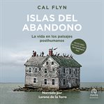 Islas de abandono (islands of abandonment) : Cómo se recupera la naturalezaen el paisaje posthumano cover image