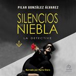 Silencios de niebla (A Fog of Silence) : La Detective cover image