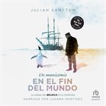 Manicomio del fin del mundo (Madhouse at the End of the Earth) : El viaje del Belgica a la oscura noche antártica cover image