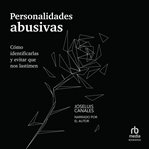 Personalidades abusivas (Abusive Personalities) : Cómo identificarlas y evitar que nos lastimen cover image
