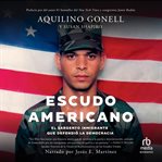Escudo Americano (American Shield) : El sargento inmigrante que defendió la democracia (The Immigrant Sergeant Who Defended Democracy) cover image