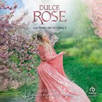 Dulce Rose : Las Flores de Wadlow cover image