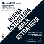 Buena estrategia / Mala estrategia : Cómo definir y ejecutar una estrategia de éxito en el mundo r cover image