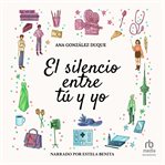 El silencio entre tú y yo : Novela romántica contemporánea "The Silence Between Us" cover image