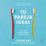 Tu pareja ideal "How to Not Die Alone" : La guía que te ayudará a encontrar el amor duradero "The Surprising Science That Will Help You Find cover image