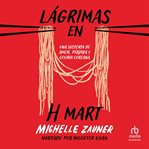 Lágrimas en H Mart: &quot;Crying in H Mart&quot;