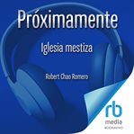 Iglesia mestiza "Brown Church" : Cinco siglos de justicia social, teología e identidad latina cover image