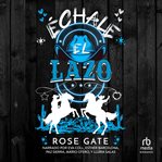 Échale el lazo "Throw That Lasso" : Una comedia romántica jefe-empleado, amor prohibido, bl y cowboys "A Boss-Employee Romantic Comedy cover image