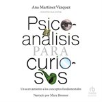 Psicoanálisis Para Curiosos : Un Acercamiento a Los Conceptos Fundamentales cover image