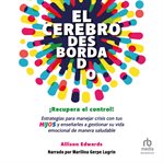 El Cerebro Desbordado : Una Guía Para Ayudar a Tu Hijo a Regular Sus Emociones cover image