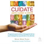 Caudate Para Cuidar a Otros : Programa Para Evitar El Desgaste De Los Que Trabajamos Ayudando a Los Demás cover image