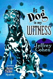 As dog is my witness another Aaron Tucker mystery cover image