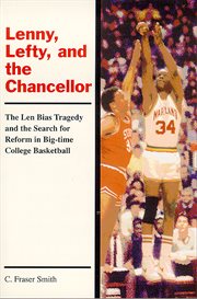 Lenny, Lefty, and the chancellor the Len Bias tragedy and the search for reform in big-time college basketball cover image