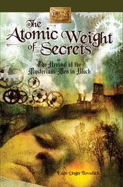 The atomic weight of secrets or, The arrival of the mysterious men in black cover image