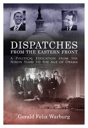 Dispatches from the eastern front a political education from the Nixon years to the age of Obama cover image