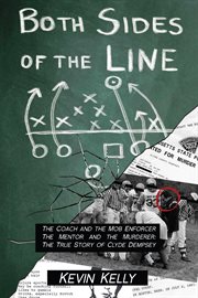 Both sides of the line: the coach and the mob enforcer, the mentor and the murderer : the true story of Clyde Dempsey cover image