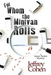 For whom the minivan rolls an Aaron Tucker mystery cover image