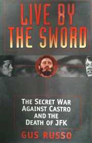 Live by the sword the secret war against Castro and the death of JFK cover image