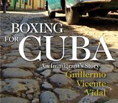Boxing for Cuba: an immigrant's story cover image