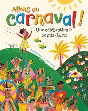 Allons au Carnaval! : une célébration à Sainte-Lucie cover image