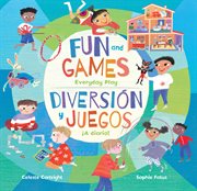 Fun and games / diversión y juegos : Everyday Play / ¡A diario! cover image