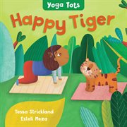 Yoga tots: happy tiger : Happy Tiger cover image