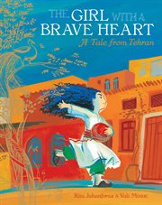 The girl with a brave heart : a tale from Tehran cover image