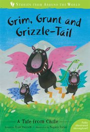 Grim, Grunt and Grizzle-Tail : a story from Chile cover image