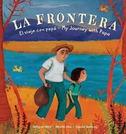 La frontera : el viaje con papá = My journey with papa cover image