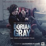 The confessions of dorian gray. The Complete Series 4 cover image