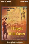 I fought with Custer : [the story of Sergeant Windolph, the last survivor of the Battle of the Little Big Horn] cover image