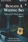 Beneath a weeping sky : a River City crime novel cover image