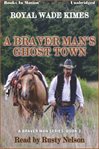 A braver man's ghost town cover image